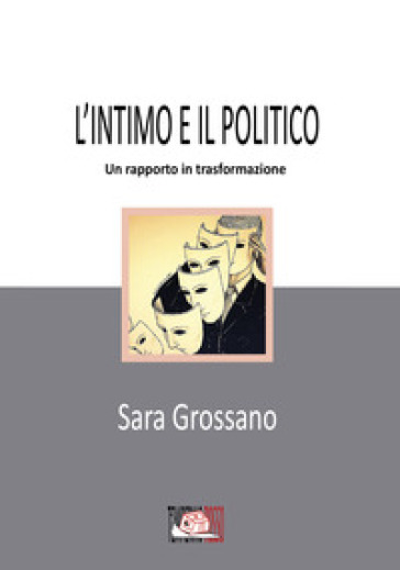 L'intimo e il politico. Un rapporto in trasformazione - Sara Grossano