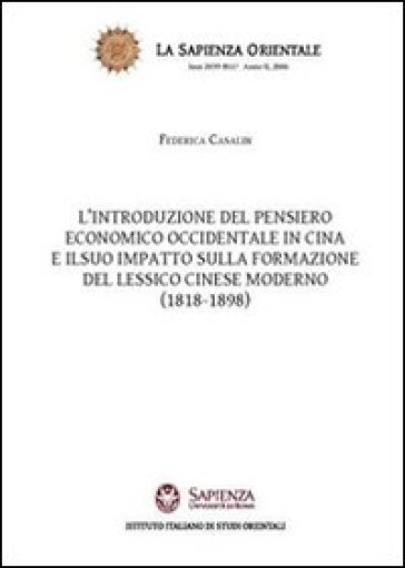 L'introduzione del pensiero economico occidentale in Cina e il suo impatto sulla formazione del lessico cinese moderno (1818-1898) - Federica Casalin