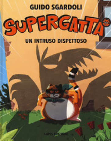 Un intruso dispettoso. Supergatta. Ediz. a colori - Guido Sgardoli