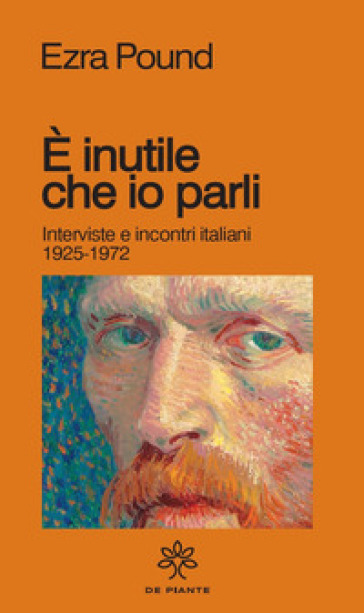 È inutile che io parli. Interviste e incontri italiani 1925-1972 - Ezra Pound