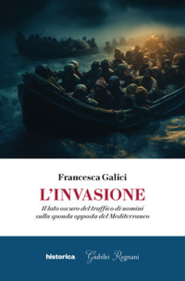 L'invasione. Il lato oscuro del traffico di uomini sulla sponda opposta del Mediterraneo - Francesca Galici