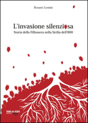 L'invasione silenziosa. Storia delle fillossera nella Sicilia dell'800
