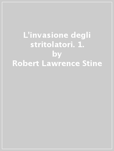 L'invasione degli stritolatori. 1. - Robert Lawrence Stine