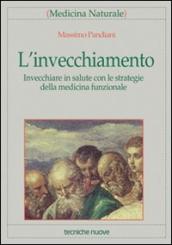 L invecchiamento. Invecchiare in salute con le strategie della medicina funzionale