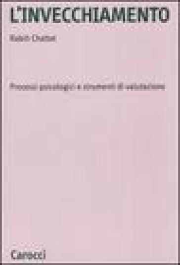 L'invecchiamento. Processi psicologici e strumenti di valutazione - Rabih Chattat