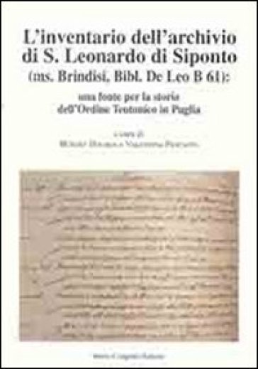L'inventario dell'archivio di San Leonardo di Siponto (ms. Brindisi, bibl. De Leo B 61). Una fonte per la storia dell'ordine teutonico in Puglia