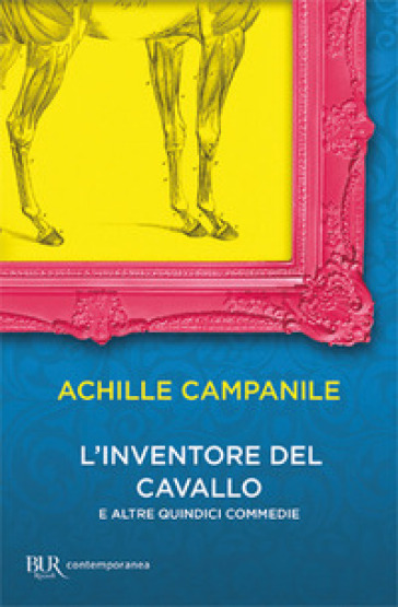 L'inventore del cavallo e altre quindici commedie - Achille Campanile