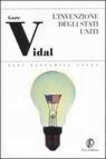 L'invenzione degli Stati Uniti. I padri: Washington, Adams, Jefferson - Gore Vidal