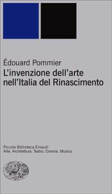 L'invenzione dell'arte nell'Italia del Rinascimento - Edouard Pommier