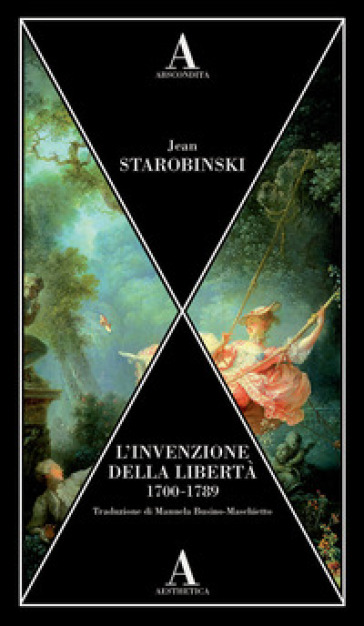 L'invenzione della libertà 1700-1789 - Jean Starobinski