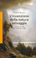 L invenzione della natura selvaggia. Storia di un idea dal XVIII secolo a oggi