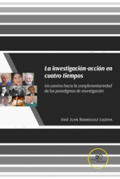 La investigacion-accion en cuatro tiempos. Un camino hacia la complementariedad de los paradigmas de investigacion