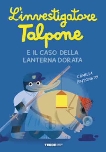 L'investigatore Talpone e il caso della lanterna dorata - Camilla Pintonato