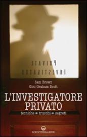 L investigatore privato. Tecniche, trucchi e segreti