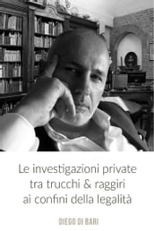 Le investigazioni private tra trucchi & raggiri ai confini della legalità