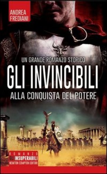 Gli invincibili alla conquista del potere - Andrea Frediani