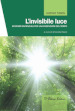 L invisibile luce. Aforismi sapienziali per una redenzione del tempo