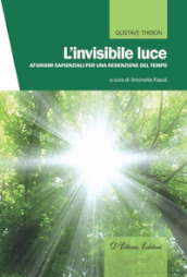 L invisibile luce. Aforismi sapienziali per una redenzione del tempo