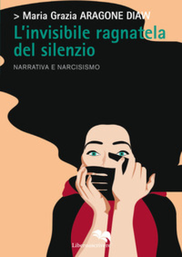 L'invisibile ragnatela del silenzio - Maria Grazia Aragone Diaw