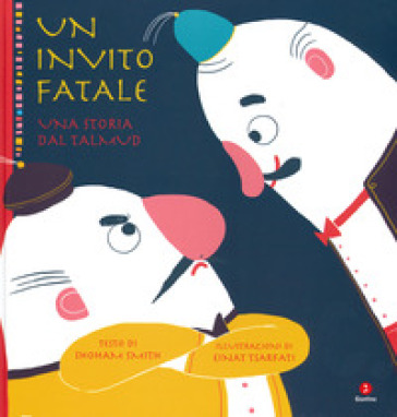 Un invito fatale. Una storia dal Talmud. Ediz. a colori - Shoham Smith