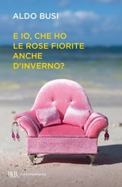 E io, che ho le rose fiorite anche d