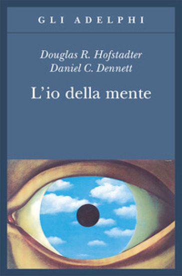 L'io della mente. Fantasie e riflessioni sul sé e sull'anima - Douglas R. Hofstadter - Daniel C. Dennett