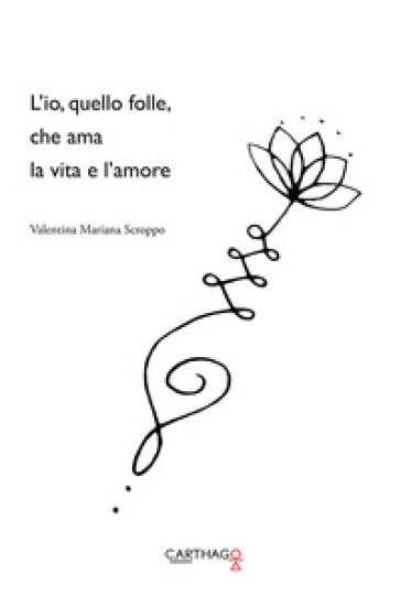 L'io, quello folle, che ama la vita e l'amore - Valentina Mariana Scroppo