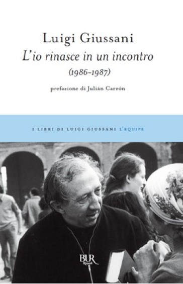 L'io rinasce in un incontro (1986-1987) - Luigi Giussani