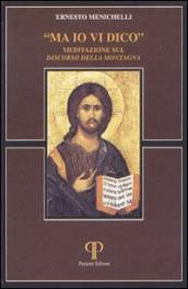 Ma io vi dico. Meditazione sul «Discorso della montagna»