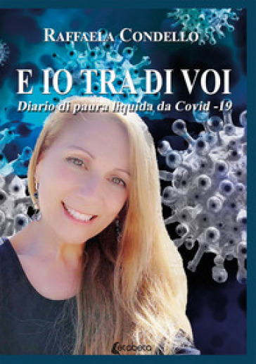 E io tra di voi. Diario di paura liquida da Covid-19 - Raffaela Condello