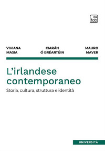 L'irlandese contemporaneo. Storia, cultura, struttura e identità - Viviana Masia - Ciarán Ó Bréartúin - Mauro Maver