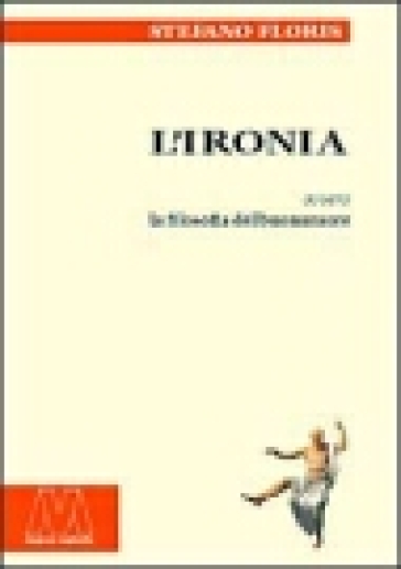 L'ironia ovvero la filosofia del buonumore - Stefano Floris