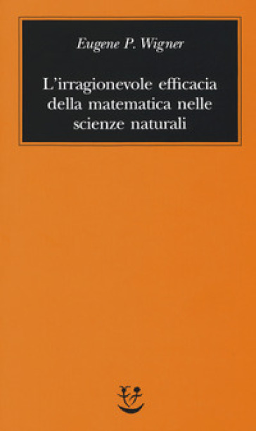 L'irragionevole efficacia della matematica nelle scienze naturali - Eugene P. Wigner