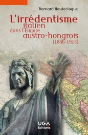 L irrédentisme italien dans l Empire austro-hongrois (1866-1915)