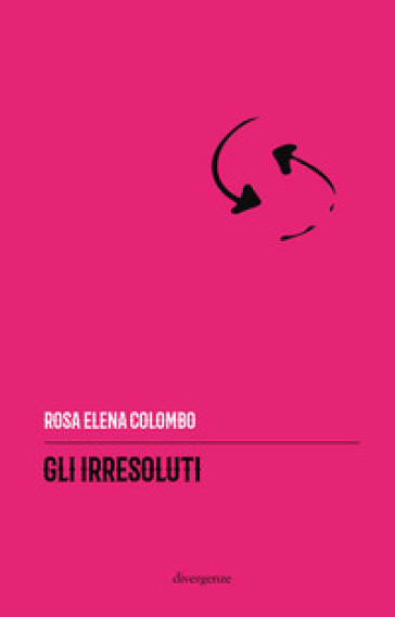 Gli irresoluti. Ediz. integrale - Rosa Elena Colombo