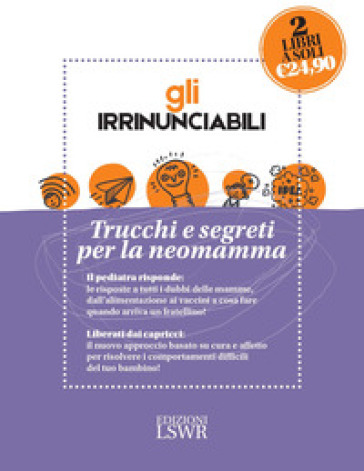 Gli irrinunciabili. Trucchi e segreti per la neomamma: Come crescere mio figlio. I dubbi dei genitori, le risposte del pediatra-Love bombing. Riequilibra il termometro emotivo di tuo figlio - Alberto Ferrando - Oliver James