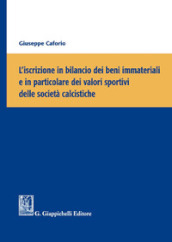 L iscrizione in bilancio dei beni immateriali e in particolare dei valori sportivi delle società calcistiche