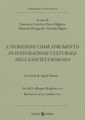 L iscrizione come strumento di integrazione culturale nella società romana. In ricordo di Angela Donati. Atti del Colloquio Borghesi 2021 (Bertinoro, 28-30 ottobre 2021)