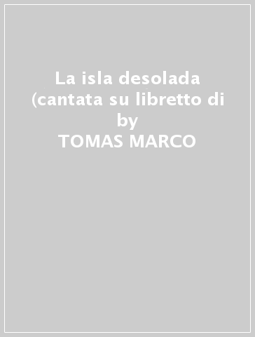 La isla desolada (cantata su libretto di - TOMAS MARCO