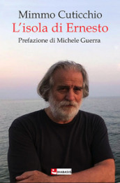 L isola di Ernesto. Appunti di viaggio alla ricerca di un personaggio