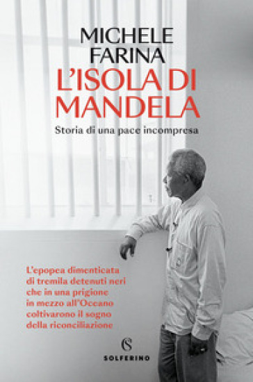 L'isola di Mandela. Storia di una pace incompresa - Michele Farina