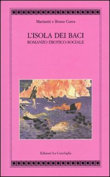 L'isola dei baci. Romanzo erotico-sociale - Filippo Tommaso Marinetti - Bruno Corra