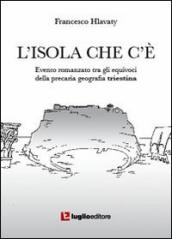 L isola che c è. Evento romanzato tra gli equivoci della precaria geografia triestina