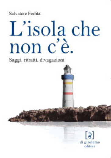 L'isola che non c'è. Saggi, ritratti, divagazioni - Salvatore Ferlita