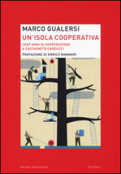 Un isola cooperativa. Cent anni di cooperazione a Castagneto Carducci