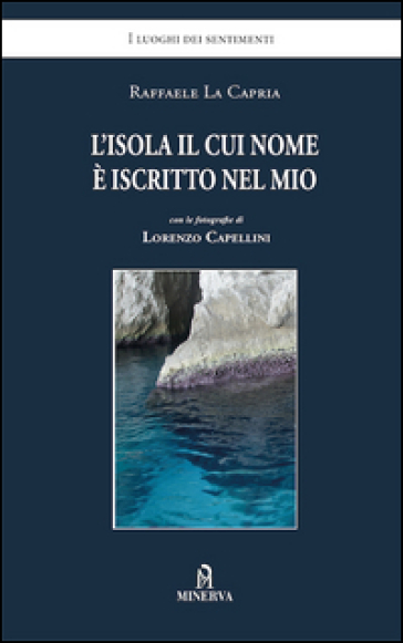 L'isola il cui nome è iscritto nel mio - Raffaele La Capria - Lorenzo Capellini