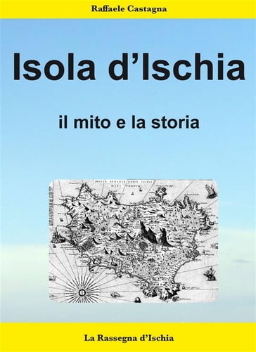 L'isola d'Ischia- Il mito e la storia - Raffaele Castagna