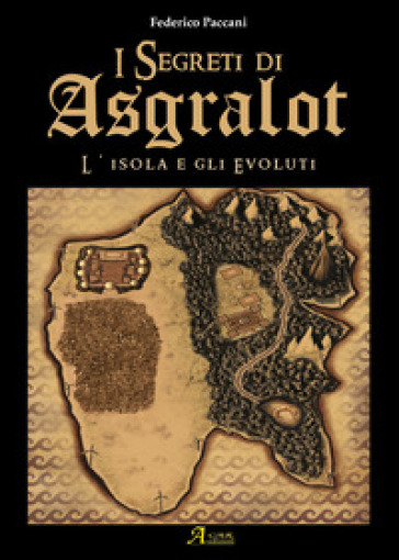 L'isola degli evoluti. I segreti di Asgralot. 1. - Federico Paccani