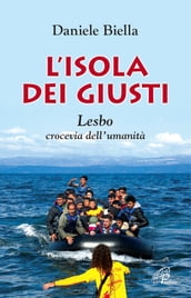 L  isola dei giusti. Lesbo, crocevia dell umanità