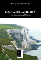 L isola della libertà. Un viaggio in Inghilterra